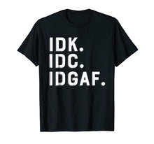 Load image into Gallery viewer, Funny shirts V-neck Tank top Hoodie sweatshirt usa uk au ca gifts for IDK IDC IDGAF T-shirt I Don&#39;t Know I Don&#39;t Care Tee 1217353
