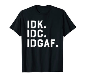 Funny shirts V-neck Tank top Hoodie sweatshirt usa uk au ca gifts for IDK IDC IDGAF T-shirt I Don't Know I Don't Care Tee 1217353