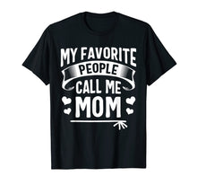 Load image into Gallery viewer, Funny shirts V-neck Tank top Hoodie sweatshirt usa uk au ca gifts for My Favorite People Call Me Mom Shirt Cute Mothers Day Gifts 1481575
