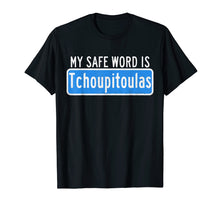 Load image into Gallery viewer, Funny shirts V-neck Tank top Hoodie sweatshirt usa uk au ca gifts for My Safe Word Is Tchoupitoulas T-Shirt Louisiana 2138586
