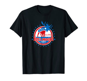 Funny shirts V-neck Tank top Hoodie sweatshirt usa uk au ca gifts for Theodore Roosevelt Bull Moose Party Shirt Political T Shirt 1822483