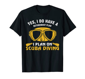 Funny shirts V-neck Tank top Hoodie sweatshirt usa uk au ca gifts for Yes I Do Have A Retirement Plan Scuba Diving Diver T-Shirt 3983152