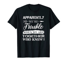 Load image into Gallery viewer, Funny shirts V-neck Tank top Hoodie sweatshirt usa uk au ca gifts for Apparently We&#39;re Trouble When We Are Together Gifts Shirt 408767
