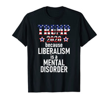 Load image into Gallery viewer, Funny shirts V-neck Tank top Hoodie sweatshirt usa uk au ca gifts for TRUMP 2020 LIBERALISM IS MENTAL DISORDER American Flag Shirt 2115494
