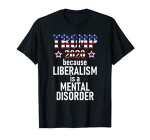 Funny shirts V-neck Tank top Hoodie sweatshirt usa uk au ca gifts for TRUMP 2020 LIBERALISM IS MENTAL DISORDER American Flag Shirt 2115494