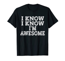 Load image into Gallery viewer, Funny shirts V-neck Tank top Hoodie sweatshirt usa uk au ca gifts for I Know I'm Awesome Shirt, Don't Tell Me Amazing Me Tee 1980751
