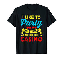 Load image into Gallery viewer, Funny shirts V-neck Tank top Hoodie sweatshirt usa uk au ca gifts for Casino Theme Gifts: I Like To Party In The Casino T-Shirt 736137
