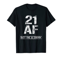Load image into Gallery viewer, Funny shirts V-neck Tank top Hoodie sweatshirt usa uk au ca gifts for 21 AF Buy Me A Drink T-Shirt Funny 21st Birthday Gifts Shirt 1265734
