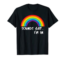Load image into Gallery viewer, Sounds Gay I'm In T-Shirt Funny Rainbow Pride Shirt T-Shirt 29545
