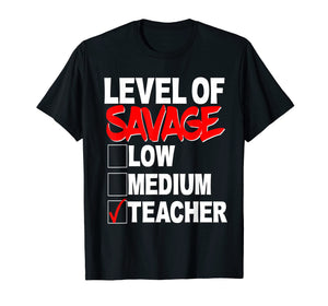 Funny shirts V-neck Tank top Hoodie sweatshirt usa uk au ca gifts for Level of Savage Shirt Low Medium Teacher School Funny Gift 1839005