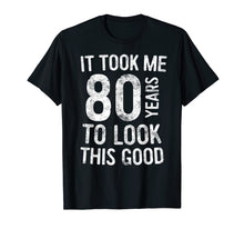 Load image into Gallery viewer, Funny shirts V-neck Tank top Hoodie sweatshirt usa uk au ca gifts for It Took Me 80 Years To Look This Good T-Shirt 80th Birthday 3138457
