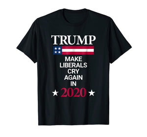 Funny shirts V-neck Tank top Hoodie sweatshirt usa uk au ca gifts for Trump in 2020 Make Liberals Cry Again Funny Political Tee 1279728