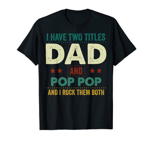 I Have Two Titles Dad And Pop Pop Tshirt Father's Day Gifts 235642