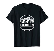 Load image into Gallery viewer, Funny shirts V-neck Tank top Hoodie sweatshirt usa uk au ca gifts for Smoke &#39;Em If you Got &#39;Em BBQ Grilling T Shirt Fathers Day 1264754

