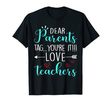 Load image into Gallery viewer, Funny shirts V-neck Tank top Hoodie sweatshirt usa uk au ca gifts for Dear Parents Tag You&#39;re It Love Teacher Funny T-Shirt Gift 176517
