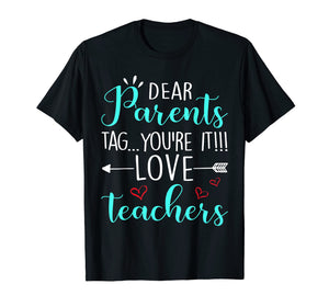 Funny shirts V-neck Tank top Hoodie sweatshirt usa uk au ca gifts for Dear Parents Tag You're It Love Teacher Funny T-Shirt Gift 176517