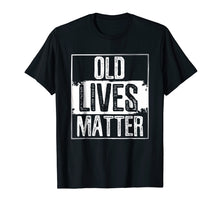 Load image into Gallery viewer, Funny shirts V-neck Tank top Hoodie sweatshirt usa uk au ca gifts for Old Lives Matter T Shirt 50th 60th 70th Birthday Gag Gifts 1602120
