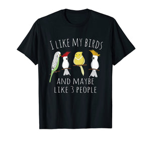 Funny shirts V-neck Tank top Hoodie sweatshirt usa uk au ca gifts for Funny I like my Birds & 3 other People Parrot Gift T-Shirt 995371