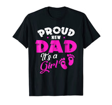 Load image into Gallery viewer, Funny shirts V-neck Tank top Hoodie sweatshirt usa uk au ca gifts for Mens PROUD NEW DAD IT&#39;S A GIRL father &amp; daughter gift Shirt 3013556
