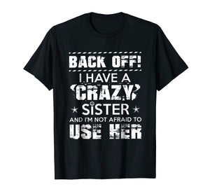 Funny shirts V-neck Tank top Hoodie sweatshirt usa uk au ca gifts for Back Of I Have A Crazy Sister And I'm Not Afraid To Use Her 1030216