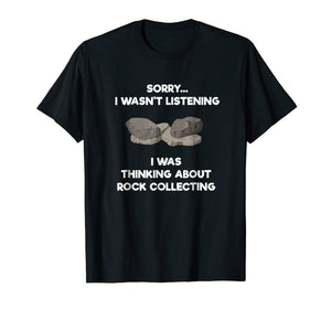 Rock Collecting Shirt - Funny Listening - Geologists
