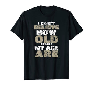 Funny shirts V-neck Tank top Hoodie sweatshirt usa uk au ca gifts for Funny Birthday T Shirt Aging Senior Citizen Old Gag Gift 1889223
