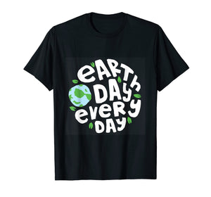 Funny shirts V-neck Tank top Hoodie sweatshirt usa uk au ca gifts for Earthday Every Day T-Shirt Kids Women Men - Happy Earth Day 2273211