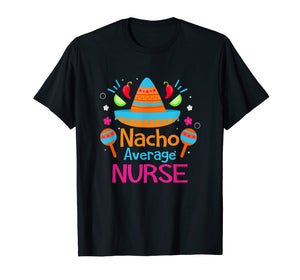 Funny shirts V-neck Tank top Hoodie sweatshirt usa uk au ca gifts for Nacho Average Nurse RN Funny Mexican Fiesta T Shirt Gift 1316712