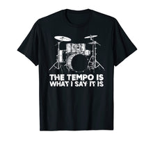 Load image into Gallery viewer, Funny shirts V-neck Tank top Hoodie sweatshirt usa uk au ca gifts for The Tempo is What I Say It Is Funny Drummer Humor T-Shirt 1900116
