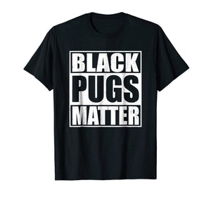 Funny shirts V-neck Tank top Hoodie sweatshirt usa uk au ca gifts for Black Pugs Matter - Funny Pug T-Shirt 263175