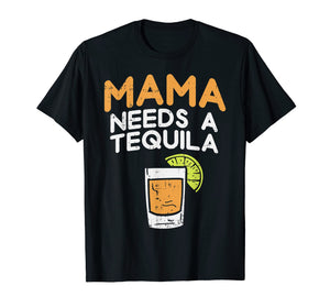 Funny shirts V-neck Tank top Hoodie sweatshirt usa uk au ca gifts for Funny Cinco De Mayo Drinking Mom Mama Needs A Tequila Funny T-Shirt 2523820