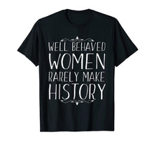 Load image into Gallery viewer, Funny shirts V-neck Tank top Hoodie sweatshirt usa uk au ca gifts for Well Behaved Women Rarely Make History feminist t shirt 1524948
