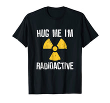 Load image into Gallery viewer, Funny shirts V-neck Tank top Hoodie sweatshirt usa uk au ca gifts for Hug Me I&#39;m Radioactive Cancer Awareness Gift T Shirt 770493
