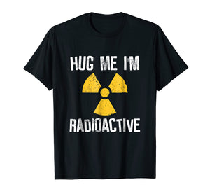 Funny shirts V-neck Tank top Hoodie sweatshirt usa uk au ca gifts for Hug Me I'm Radioactive Cancer Awareness Gift T Shirt 770493