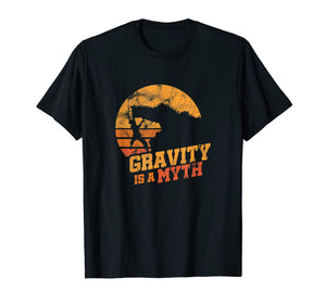 Funny shirts V-neck Tank top Hoodie sweatshirt usa uk au ca gifts for Gravity Is A Myth Mountain Rock Climbing Climber T-Shirt 1886336