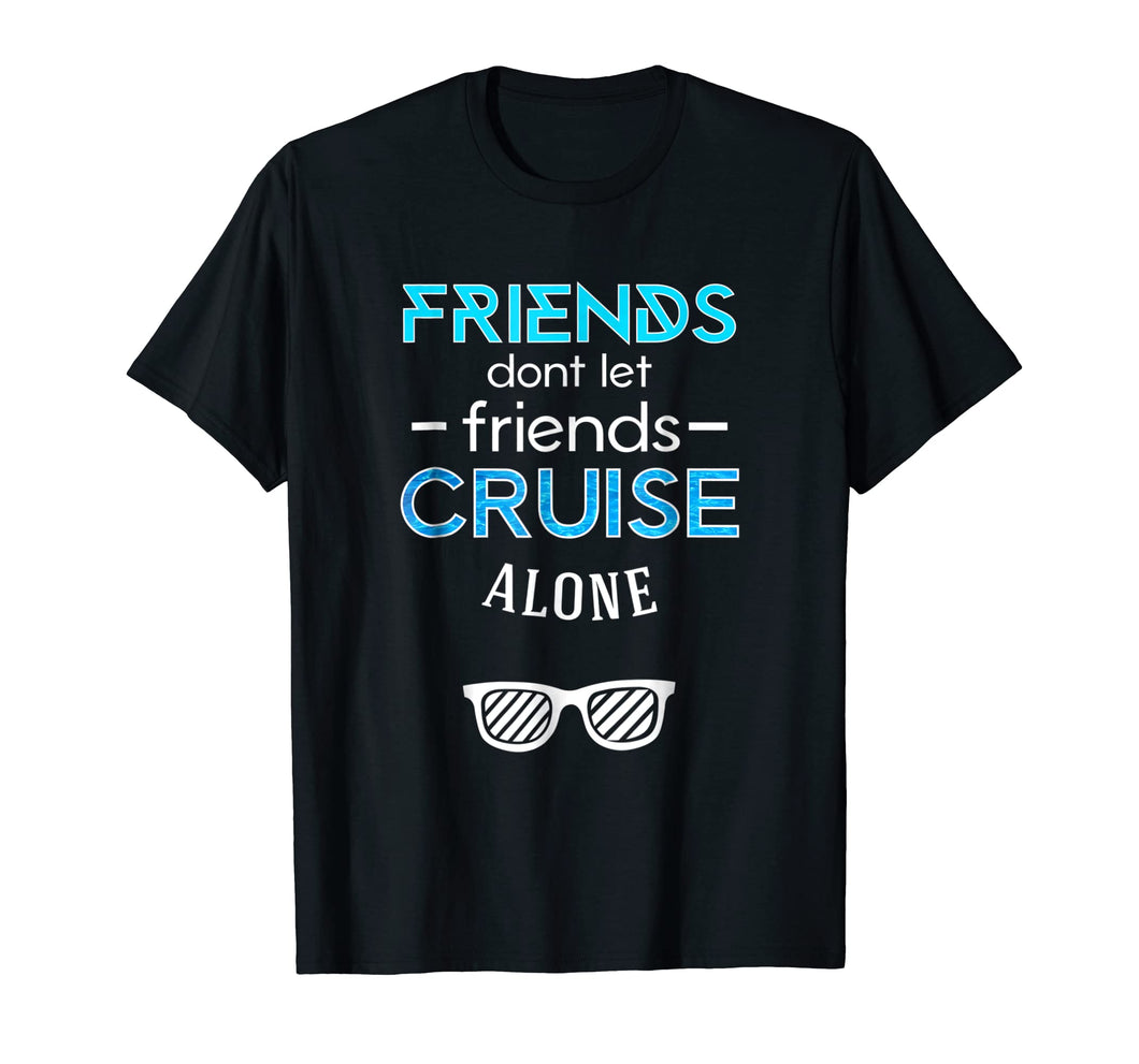 Funny shirts V-neck Tank top Hoodie sweatshirt usa uk au ca gifts for Friends Don't Let Friends Cruise Alone Tee Shirt 1463474