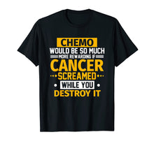 Load image into Gallery viewer, Funny shirts V-neck Tank top Hoodie sweatshirt usa uk au ca gifts for Chemo Would Be More Rewarding If Cancer Screamed T-Shirt 237333
