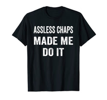 Load image into Gallery viewer, Funny shirts V-neck Tank top Hoodie sweatshirt usa uk au ca gifts for Assless Chaps Made Me Do It Shirt 2560815
