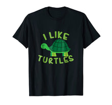 Load image into Gallery viewer, I Like Turtles Tortoise Sea Animal Funny T-Shirt Gift
