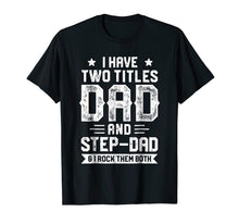 Load image into Gallery viewer, Funny shirts V-neck Tank top Hoodie sweatshirt usa uk au ca gifts for I Have Two Titles Dad And Step-Dad T shirt Fathers Day Gifts 1383319
