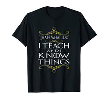 Load image into Gallery viewer, Funny shirts V-neck Tank top Hoodie sweatshirt usa uk au ca gifts for That&#39;s What I Do I Teach and I Know Things Teacher TShirt 139807
