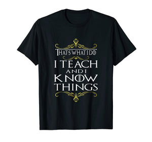 Funny shirts V-neck Tank top Hoodie sweatshirt usa uk au ca gifts for That's What I Do I Teach and I Know Things Teacher TShirt 139807