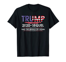 Load image into Gallery viewer, Trump 2020 The Sequel Make Liberals Cry Again Tshirt

