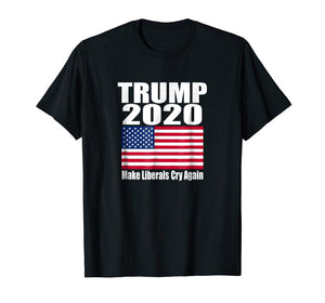 Trump 2020 Make Liberals Cry Again Novelty Political T-Shirt