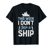 Load image into Gallery viewer, This Week I Don&#39;t Give A Ship T Shirt Cruise Trip Vacation
