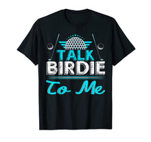Load image into Gallery viewer, Funny shirts V-neck Tank top Hoodie sweatshirt usa uk au ca gifts for Talk Birdie To Me Funny Golf Lover Gift Tshirt 2024452
