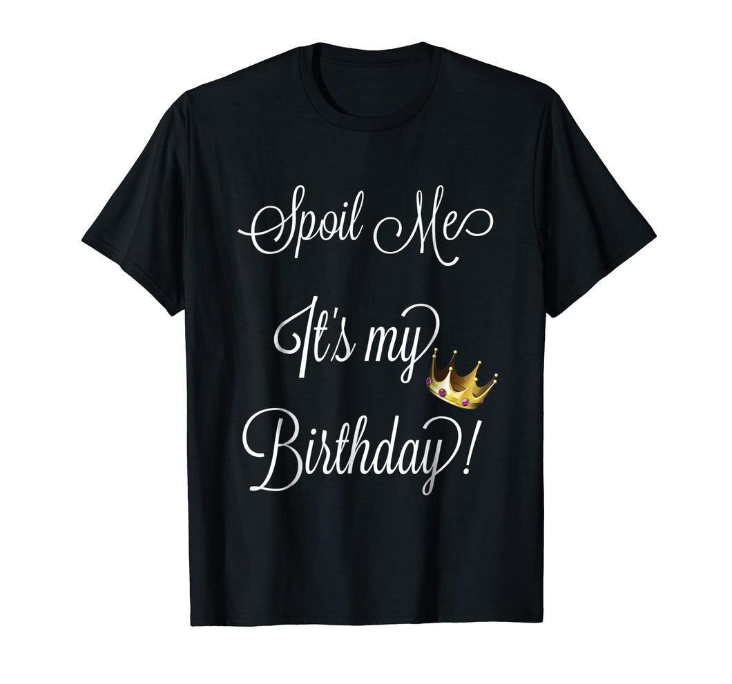 Funny shirts V-neck Tank top Hoodie sweatshirt usa uk au ca gifts for Spoil Me Its My Birthday T-Shirt -Birthday Tee 2029033