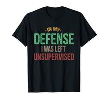 Load image into Gallery viewer, Funny shirts V-neck Tank top Hoodie sweatshirt usa uk au ca gifts for In My Defense I Was Left Unsupervised Vintage Gift Shirt 1768125
