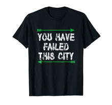 Load image into Gallery viewer, Funny shirts V-neck Tank top Hoodie sweatshirt usa uk au ca gifts for You Have Failed This City Shirt - Green Arrows TV Shirt 1318480

