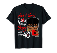 Load image into Gallery viewer, Funny shirts V-neck Tank top Hoodie sweatshirt usa uk au ca gifts for April girl love being sexy over 40 birthday TShirt gifts 2213748
